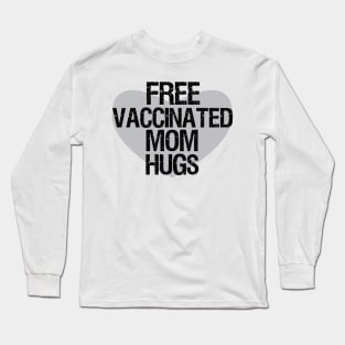 Free vaccinated mom hugs,vaccinated free hugs,fully vaccinated Long Sleeve T-Shirt